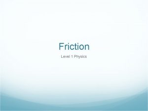 Friction Level 1 Physics TWO types of Friction