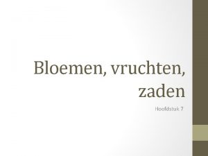 Bloemen vruchten zaden Hoofdstuk 7 7 7 Kruisbestuiving