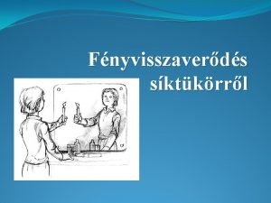 Fnyvisszaverds sktkrrl Szablyos fnyvisszaverds Szrt fnyvisszaverds Ha egy