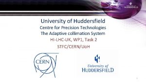 University of Huddersfield Centre for Precision Technologies The