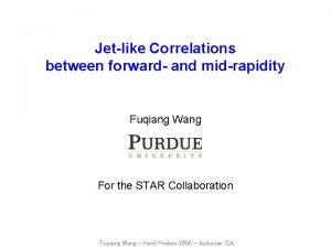 Jetlike Correlations between forward and midrapidity Fuqiang Wang