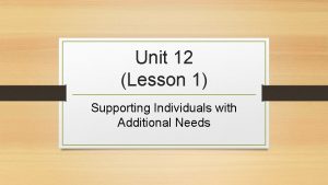 Unit 12 Lesson 1 Supporting Individuals with Additional