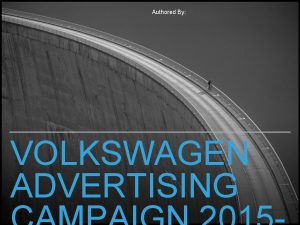 Authored By VOLKSWAGEN ADVERTISING Authored By PROJECT INTRO