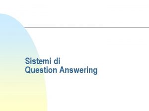 Sistemi di Question Answering Sistemi di Question Answering