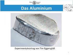 Das Aluminium Experimentalvortrag von Tim Eggersgl 1 Experimentalvortrag