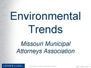 Environmental Trends Missouri Municipal Attorneys Association 1 2014