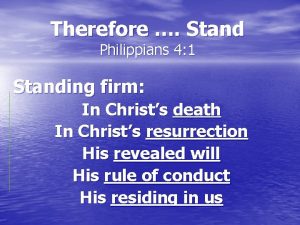 Therefore Stand Philippians 4 1 Standing firm In