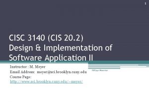 1 CISC 3140 CIS 20 2 Design Implementation