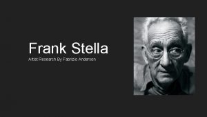 Frank Stella Artist Research By Fabrizio Anderson 1