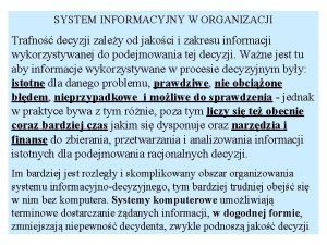 SYSTEM INFORMACYJNY W ORGANIZACJI Trafno decyzji zaley od