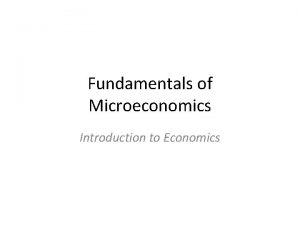 Fundamentals of Microeconomics Introduction to Economics a Economics