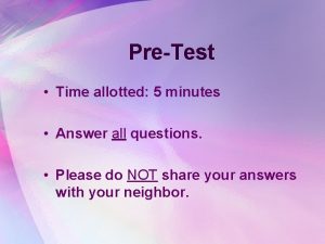 PreTest Time allotted 5 minutes Answer all questions