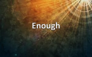 Enough All of You is more than enough
