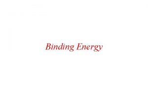 Binding Energy 3 3 Binding Energy The binding