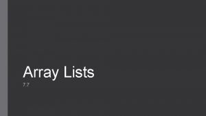 Array Lists 7 7 Array Lists An array