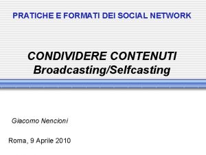 PRATICHE E FORMATI DEI SOCIAL NETWORK CONDIVIDERE CONTENUTI