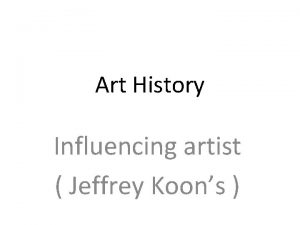 Art History Influencing artist Jeffrey Koons Description Of