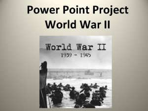 Power Point Project World War II Power Point