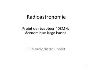 Radioastronomie Projet de rcepteur 408 MHz conomique large