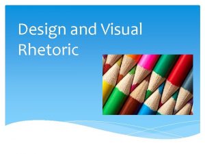 Design and Visual Rhetoric When designing composing your