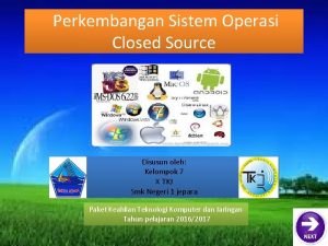 Perkembangan Sistem Operasi Closed Source Disusun oleh Kelompok