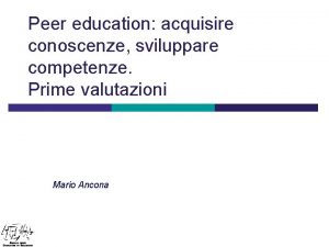 Peer education acquisire conoscenze sviluppare competenze Prime valutazioni