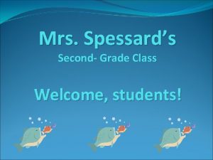 Mrs Spessards Second Grade Class Welcome students Welcome