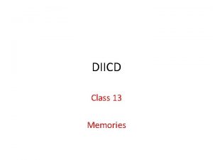 DIICD Class 13 Memories Registers Used for storing