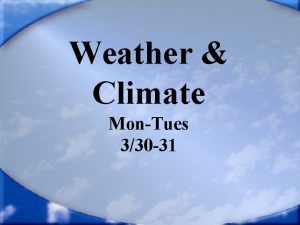 Weather Climate MonTues 330 31 Take a look