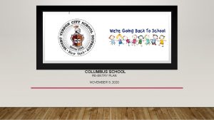 COLUMBUS SCHOOL REENTRY PLAN NOVEMBER 9 2020 AGENDA