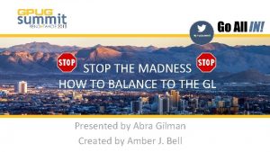 GPUGSummit STOP THE MADNESS HOW TO BALANCE TO