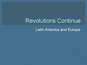 Revolutions Continue Latin America and Europe What Nationalism