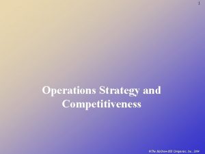 1 Operations Strategy and Competitiveness The Mc GrawHill