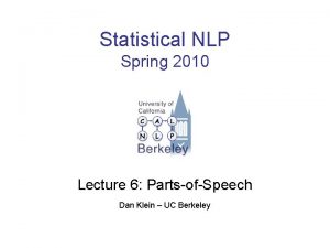 Statistical NLP Spring 2010 Lecture 6 PartsofSpeech Dan