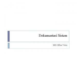 Dokumentasi Sistem MS Office Visio Dokumentasi data dilakukan