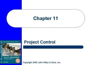 Chapter 11 Project Control Copyright 2009 John Wiley