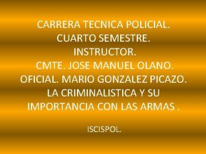 CARRERA TECNICA POLICIAL CUARTO SEMESTRE INSTRUCTOR CMTE JOSE