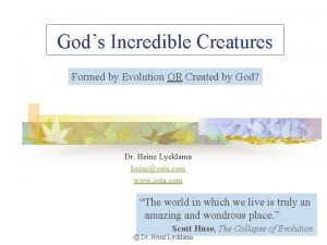 Gods Incredible Creatures Formed by Evolution OR Created