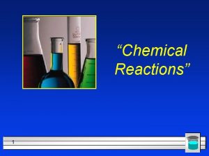 Chemical Reactions 1 Chemical Reactions Chemical reactions or