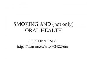 SMOKING AND not only ORAL HEALTH FOR DENTISTS