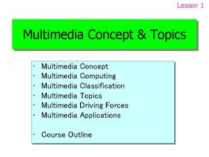 Lesson 1 Multimedia Concept Topics Multimedia Multimedia Concept