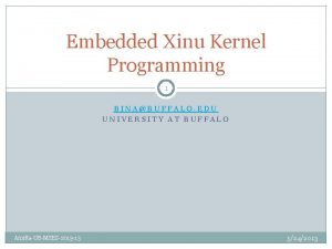 Embedded Xinu Kernel Programming 1 BINABUFFALO EDU UNIVERSITY