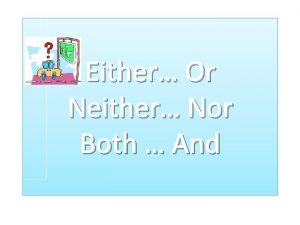 Either Or Neither Nor Both And Either Or