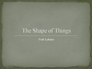 The Shape of Things Neil Labute Concept The