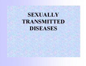 SEXUALLY TRANSMITTED DISEASES WHAT IS STD STD is