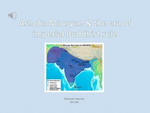 Ashoka Mauryan the era of imperial Buddhist rule