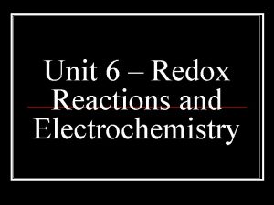 Unit 6 Redox Reactions and Electrochemistry Redox reactions