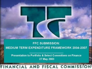 FFC SUBMISSION MEDIUM TERM EXPENDITURE FRAMEWORK 2004 2007