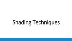 Shading Techniques Stippling Shading Techniques Tonal shading This Shading Techniques Stippling Shading Techniques Tonal shading This