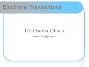 Electronic Transactions Dr Osama Qtaish osama qtaishiu edu